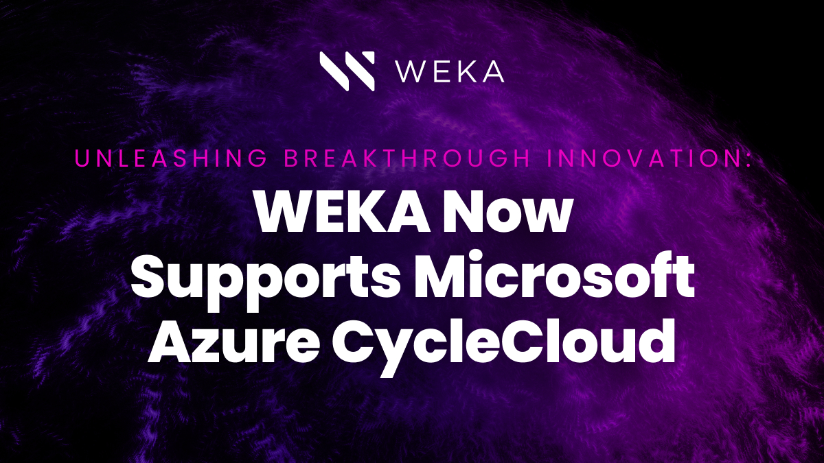 Unleashing Breakthrough Innovation: WEKA Now Supports Microsoft Azure CycleCloud